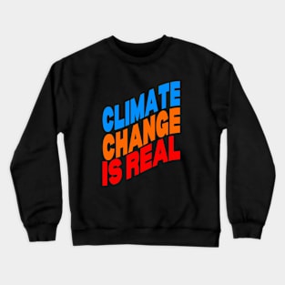 Climate change is real Crewneck Sweatshirt